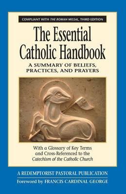 The Essential Catholic Handbook: A Summary of Beliefs, Practices, and Prayers Revised and Updated
