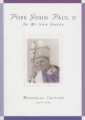 Pope John Paul II: In My Own Words; Memorial Edition 1920-2005