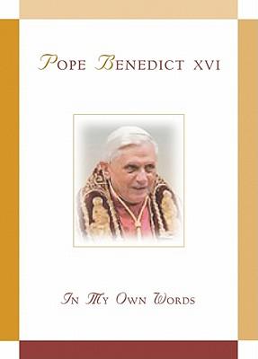 Pope Benedict XVI: In My Own Words