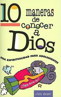 10 Maneras de Conocer a Dios: Una Espiritualidad Para Adolescentes