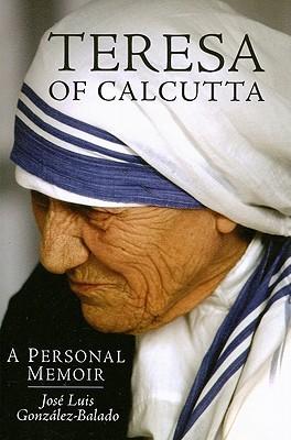 Teresa of Calcutta: A Personal Memoir