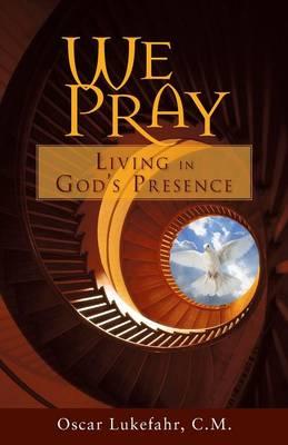We Pray: Living in God's Presence
