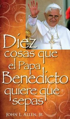 Diez Cosas Que El Papa Benedicto Quirere Que Sepas