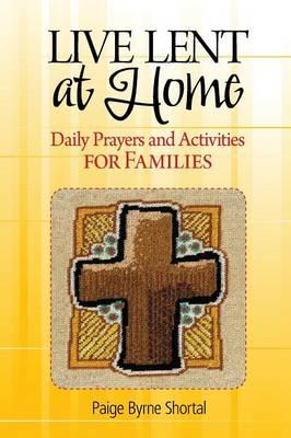 Live Lent at Home: Daily Prayers and Activities for Families