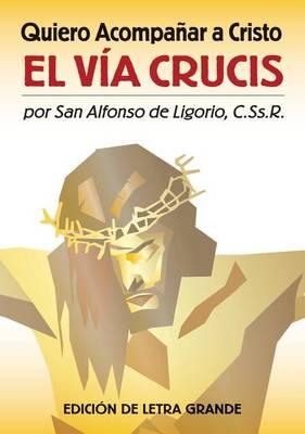 Quiero Acompanar a Cristo: El Via Crucis (Edition de Letra Grande)