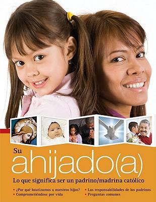 Su Ahijado(a): Lo Que Significa Ser: Lo Que Significa Ser Padrinos Y Madrinas Católicos