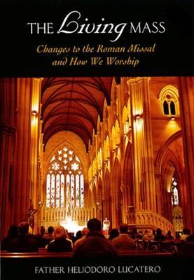 The Living Mass: Changes to the Roman Missal and How We Worship