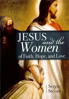 Jesus and the Women of Faith, Hope, and Love