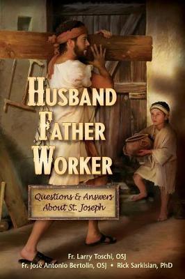 Father, Worker, Husband: Questions & Answers About St Joseph