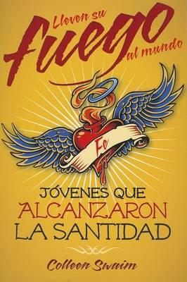 Lleven Su Fuego Al Mundo: Jóvenes Que Alcanzaron La Santidad