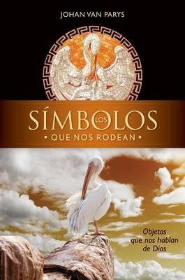 Los Simbolos Que Nos Rodean: Objetos Que Nos Hablan de Dios