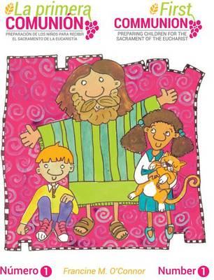 La Primera Comunión/The First Communion (Bilingual Edition): Preparar a Los Niños Para El Sacramento de la Eucaristía/Preparing Children for the Sacrament of the Eucharist