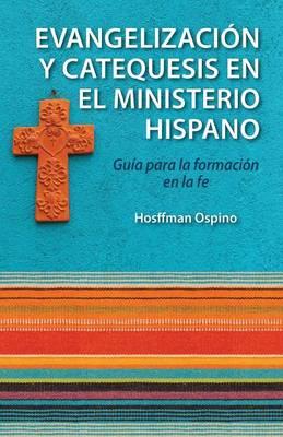 Evangelizacion Y Catequesis En El Ministerio Hispano: Guia Para La Formacion En La Fe