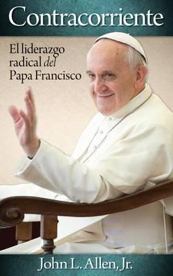 Contracorriente: El Liderazgo Radical del Papa Francisco