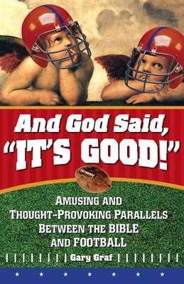And God Said, It's Good!: Amusing and Thought-Provoking Parallels Between the Bible and Football