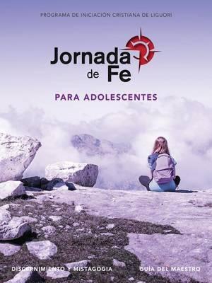 Jornada de Fe Para Adolescentes, Discernimiento Y Mistagogia, Guía del Maestro