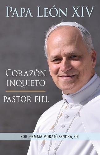 Papa León XIV: Corazón inquieto, pastor fiel