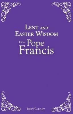 Lent and Easter Wisdom from Pope Francis