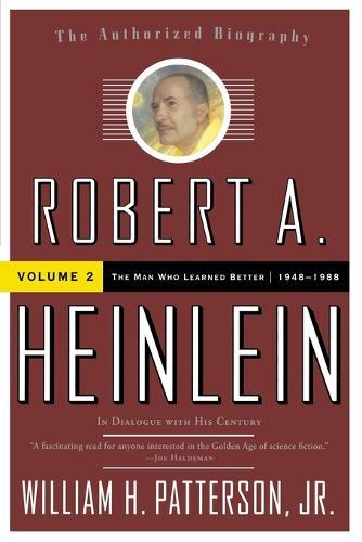 Robert A. Heinlein: In Dialogue with His Century, Volume 2: The Man Who Learned Better (1948-1988)