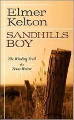 Sandhills Boy: The Winding Trail of a Texas Writer