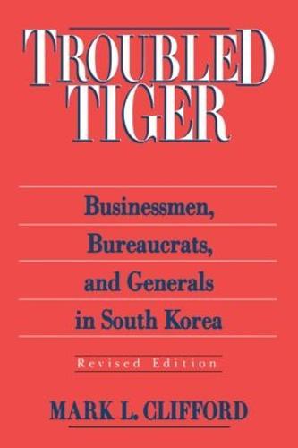 Troubled Tiger: Businessmen, Bureaucrats and Generals in South Korea