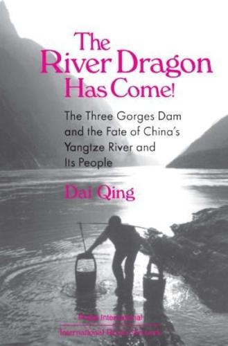 The River Dragon Has Come!: Three Gorges Dam and the Fate of China's Yangtze River and Its People