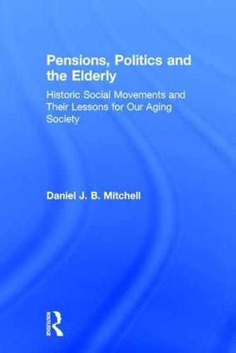 Pensions, Politics and the Elderly: Historic Social Movements and Their Lessons for Our Aging Society