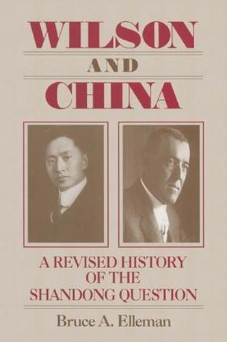 Wilson and China: A Revised History of the Shandong Question: A Revised History of the Shandong Question