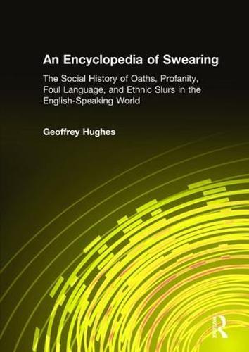 An Encyclopedia of Swearing: The Social History of Oaths, Profanity, Foul Language, and Ethnic Slurs in the English-speaking World