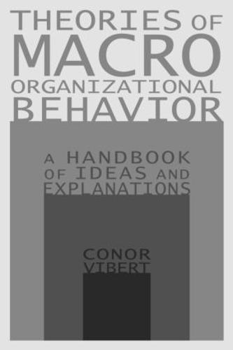 Theories of Macro-Organizational Behavior: A Handbook of Ideas and Explanations: A Handbook of Ideas and Explanations