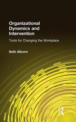 Organizational Dynamics and Intervention: Tools for Changing the Workplace: Tools for Changing the Workplace