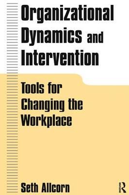 Organizational Dynamics and Intervention: Tools for Changing the Workplace: Tools for Changing the Workplace
