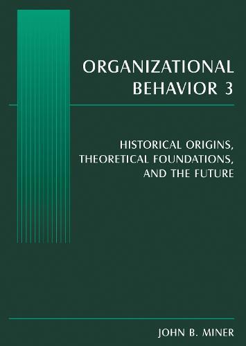 Organizational Behavior 3: Historical Origins, Theoretical Foundations, and the Future
