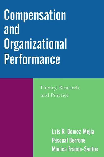 Compensation and Organizational Performance: Theory, Research, and Practice