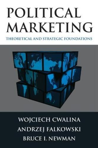 Political Marketing:: Theoretical and Strategic Foundations