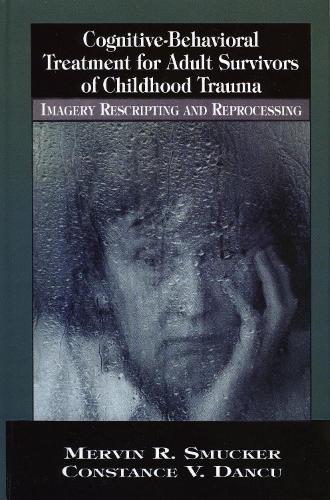 Cognitive-Behavioral Treatment for Adult Survivors of Childhood Trauma: Imagery, Rescripting and Reprocessing