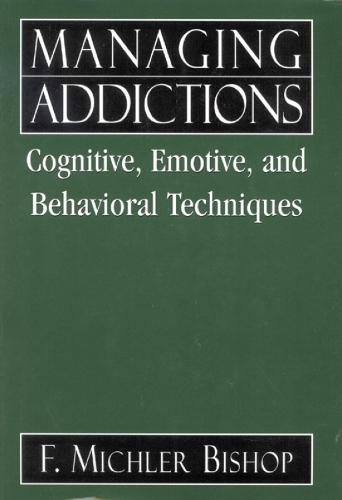 Managing Addictions: Cognitive, Emotive, and Behavioral Techniques