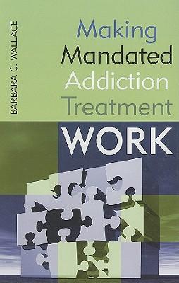 Making Mandated Addiction Treatment Work