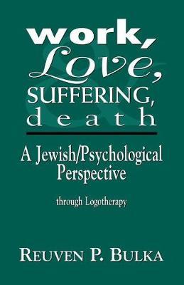 Work, Love, Suffering, Death: A Jewish/Psychological Perspective Through Logotherapy