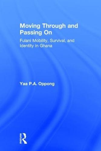 Moving Through and Passing On: Fulani Mobility, Survival and Identity in Ghana