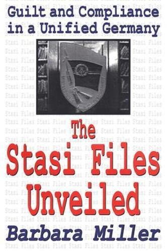 The Stasi Files Unveiled: Guilt and Compliance in a Unified Germany