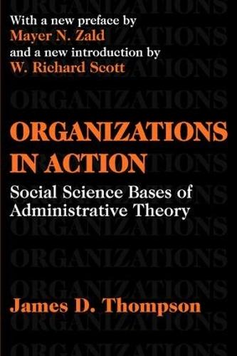 Organizations in Action: Social Science Bases of Administrative Theory