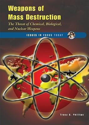 Weapons of Mass Destruction: The Threat of Chemical, Biological, and Nuclear Weapons