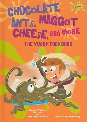 Chocolate Ants, Maggot Cheese, and More: The Yucky Food Book