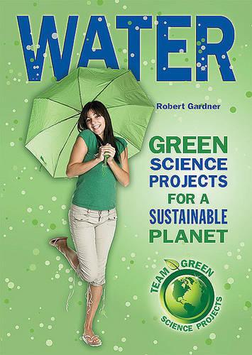 Water: Green Science Projects for a Sustainable Planet