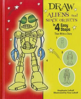 Draw Aliens and Space Objects in 4 Easy Steps: Then Write a Story
