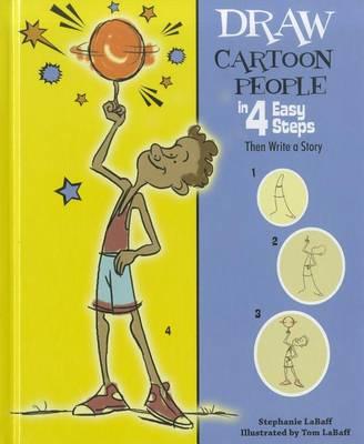Draw Cartoon People in 4 Easy Steps: Then Write a Story