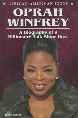 Oprah Winfrey: A Biography of a Billionaire Talk Show Host