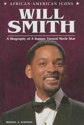 Will Smith: A Biography of a Rapper Turned Movie Star