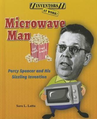 Microwave Man: Percy Spencer and His Sizzling Invention